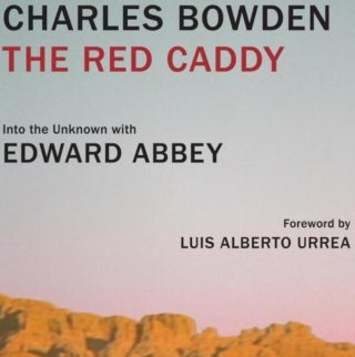 Celebrating Edward Abbey &amp; Charles Bowden