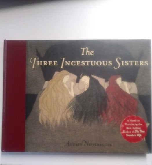 Item #10253 The Three Incestuous Sisters. Audrey Niffenegger.