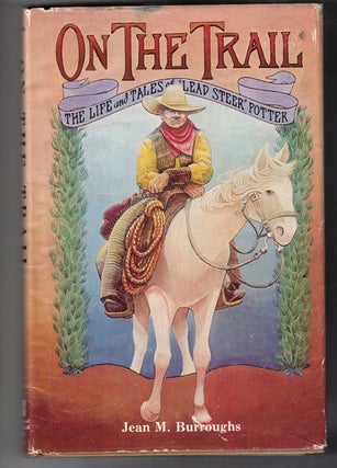 Item #11956 On the Trail: The Life and Tales of "Lead Steer" Potter. Jean M. Burroughs
