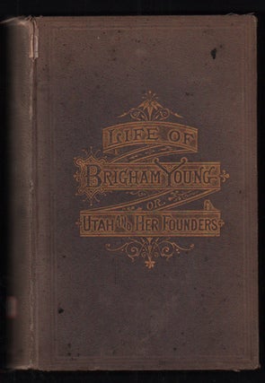 Item #11997 Life of Brigham Young; or, Utah and Her Founders. Edward W. Tullidge