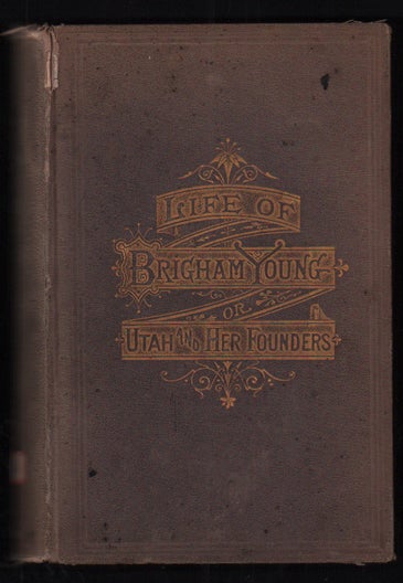 Item #11997 Life of Brigham Young; or, Utah and Her Founders. Edward W. Tullidge.