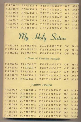 Item #16494 My Holy Satan. Vardis Fisher
