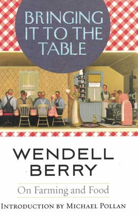 Item #19056 Bringing It to the Table: On Farming and Food. Wendell Berry