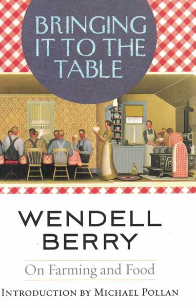 Item #19056 Bringing It to the Table: On Farming and Food. Wendell Berry.