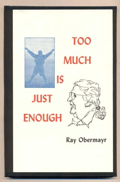 Item #1935 Too Much Is Just Enough. Ray Obermayr.
