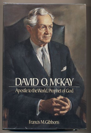 Item #20887 David O. McKay: Apostle to the World, Prophet of God. Francis M. Gibbons