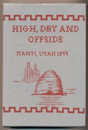 Item #21049 Manti, Utah 1849-1994: High, Dry, and Offside. Albert Antrei