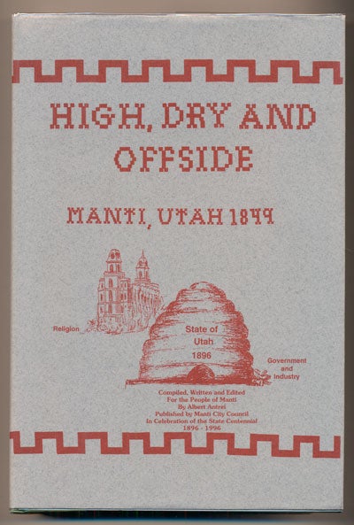 Item #21049 Manti, Utah 1849-1994: High, Dry, and Offside. Albert Antrei.
