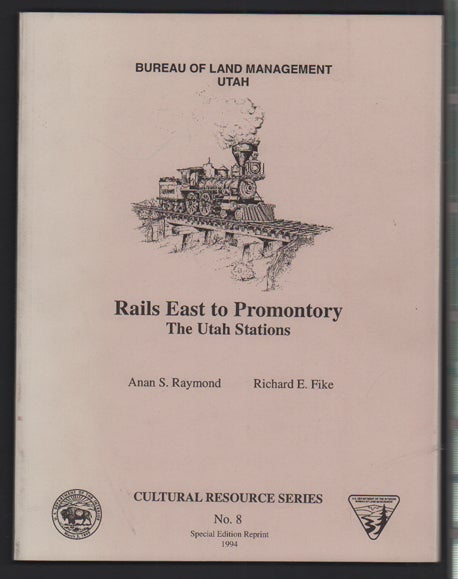 Item #21526 Rails East to Promontory - The Utah Stations. Anan S. Raymond, Richard E. Fike.