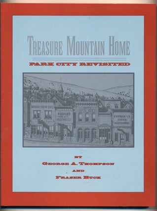 Item #2234 Treasure Mountain Home: Park City Revisited. George A. Thompson, Fraser Buck