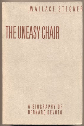 Item #23519 The Uneasy Chair: A Biography of Bernard Devoto. Wallace Stegner