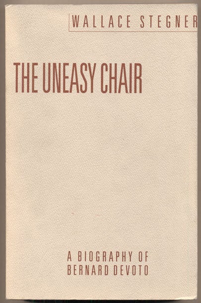Item #23519 The Uneasy Chair: A Biography of Bernard Devoto. Wallace Stegner.