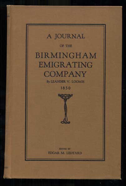 Item #24090 A Journal of the Birmingham Emigrating Company: The record of a trip from Birmingham, Iowa, to Sacramento, California, in 1850. Leander V. Loomis, Edgar M. Ledyard.