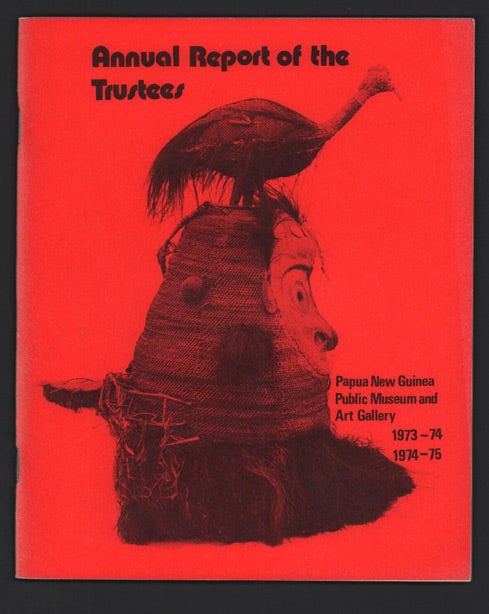 Item #24720 Annual Report of the Trustees Papua New Guinea Public Museum and Art Gallery 1973-74, 1974-75