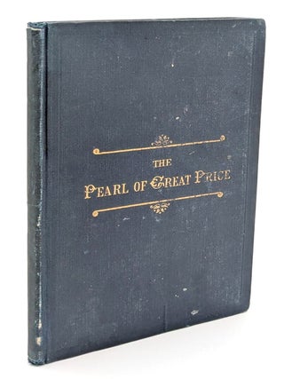 Item #27950 The Pearl of Great Price: Being a Choice Selection from the Revelations, Translations...