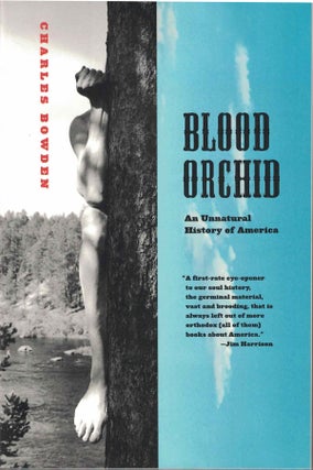 Item #3126 Blood Orchid; An Unnatural History of America. Charles Bowden
