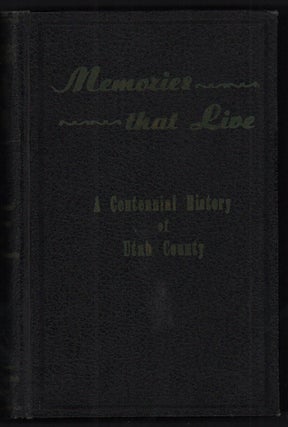 Item #32457 Memories that Live: Utah County Centennial History. Emma N. Huff