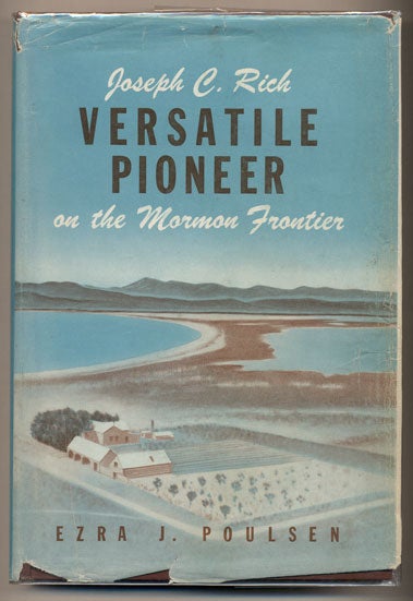 Item #33637 Joseph C. Rich: Versatile Pioneer on the Mormon Frontier- A Story of Achievement Under Difficulties. Ezra J. Poulson.