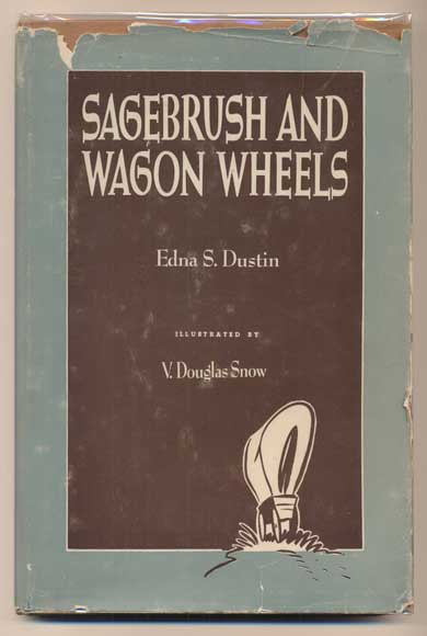 Item #33671 Sage Brush and Wagon Wheels. Edna S. Dustin, V. Douglas Snow.