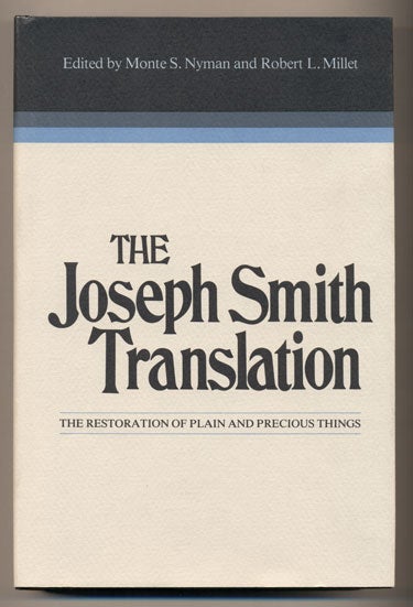 Item #33721 The Joseph Smith Translation: The Restoration of Plain and Precious Things. Monte S. Nyman, Robert L. Millet.