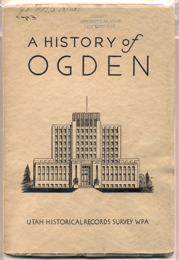 Item #33839 History of Ogden. Dale L. Morgan.