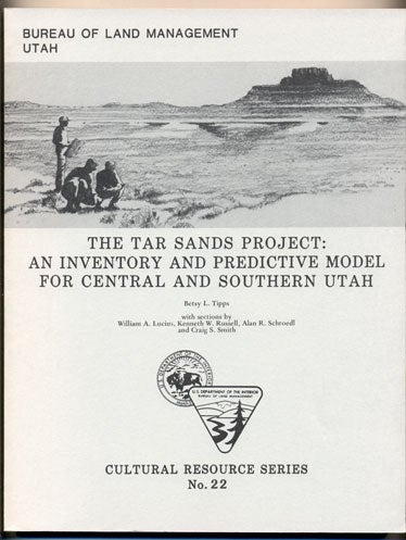 Item #33917 The Tar Sands Project: An Inventory and Predictive Model for Central and Southern Utah. Betsy L. Tipps, Kenneth W. Russell William A. Lucius, Alan R. Schroedl.