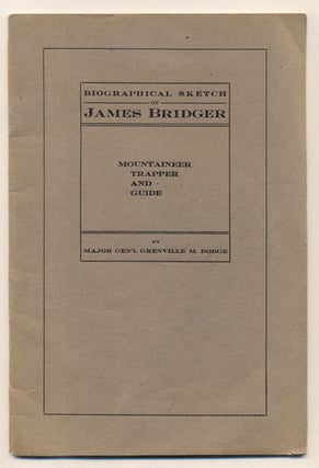 Item #34124 Biographical Sketch of James Bridger: Mountaineer, Trapper and Guide. Maj. Gen'l...