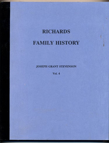 Item #34185 Richards Family History Volume 4: Consisting of Biographical Sketches, Letters and other Memorabilia of the grandchildren of Joseph Richards (1762-1840) of Southborough, Worcester Co., Mass. Joseph Grant Stevenson.