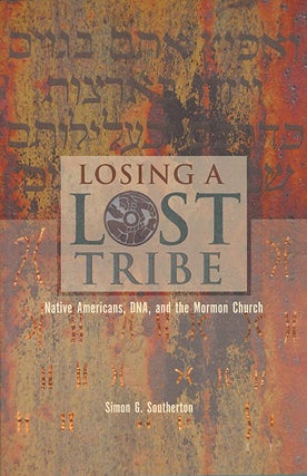 Item #34210 Losing a Lost Tribe: Native Americans, DNA, and the Mormon Church. Simon Southerton