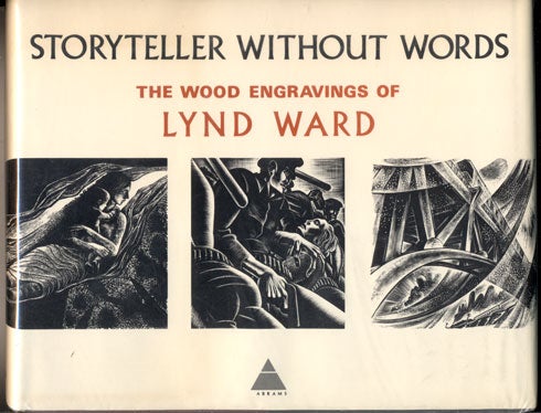 Item #34640 Storyteller Without Words: The Wood Engravings of Lynd Ward. Lynd Ward.