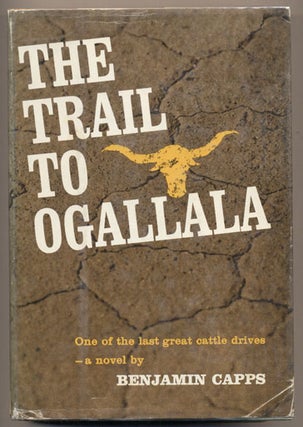 Item #34660 The Trail to Ogallala. Benjamin Capps