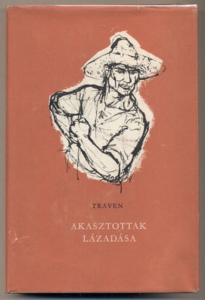 Item #34866 Akasztottak Lazadasa (The Rebellion of the Hanged). B. Traven, Jahn Anna, Forditotta