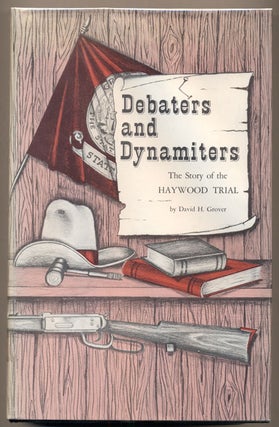 Item #35226 Debaters and Dynamiters: The Story of the Haywood Trial. David H. Grover