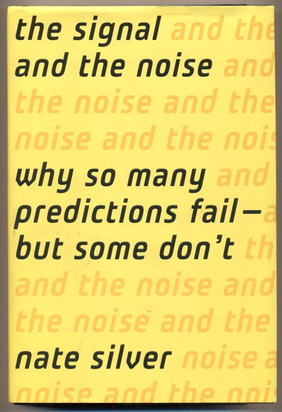 Item #35230 The Signal and the Noise: Why So Many Predictions Fail- but Some Don't. Nate Silver.