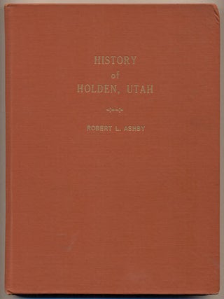 Item #35244 Holden Utah Early History compiled by Robert L. Ashby at the end of 100 years...