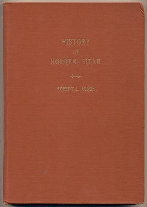 Item #35244 Holden Utah Early History compiled by Robert L. Ashby at the end of 100 years...