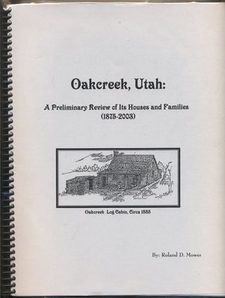 Item #35254 Oakcreek, Utah: A Preliminary Review of Its Houses and Families (1875-2003). Roland...