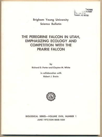 Item #35285 The Peregrine Falcon in Utah, Emphasizing Ecology and Competition with the Prairie Falcon (Brigham Young University Science Bulletin Biological Series- Volume XVIII, Number 1 June 1973). Richard D. Porter, Clayton M. White, Robert J. Erwin.
