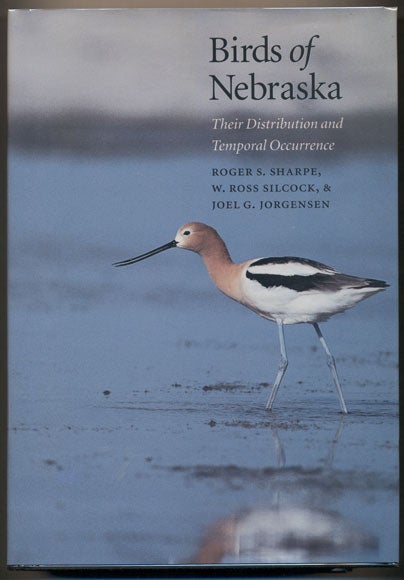 Item #35290 Birds of Nebraska: Their Distribution and Temporal Occurrence. Roger S. Sharpe, W. Ross Silcock, Joel G. Jorgensen.