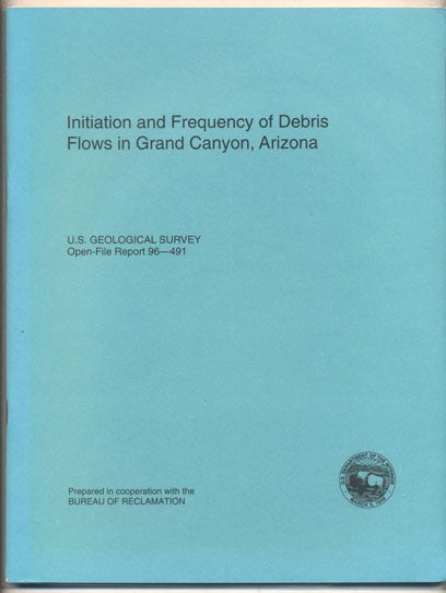 Item #35316 Initiation and Frequency of Debris Flows in Grand Canyon, Arizona (U.S. Geological Survey Open-File Report 96-491). Peter G. Griffiths, Robert H. Webb, Theodore S.