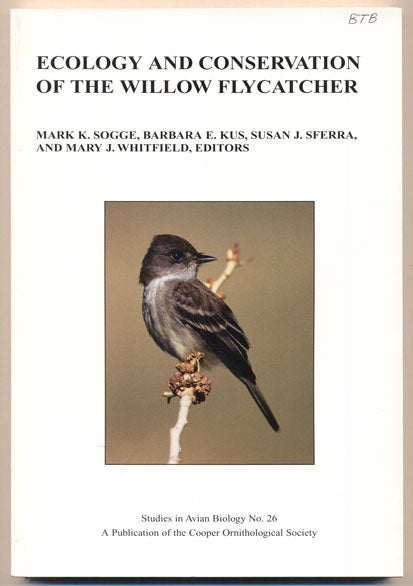 Item #35317 Ecology and Conservation of the Willow Flycatcher. Mark K. Sogge, Barbara E. Kus, Susan J. Sferra.