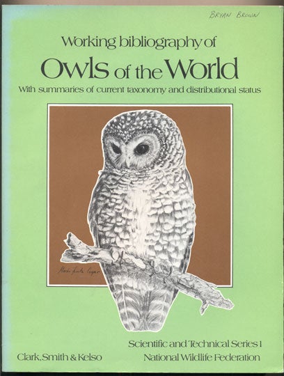 Item #35318 Working bibliography of Owls of the World- With summaries of current taxonomy and distributional status. Richard J. Clark, Dwight G. Smith, Leon H. Kelso.