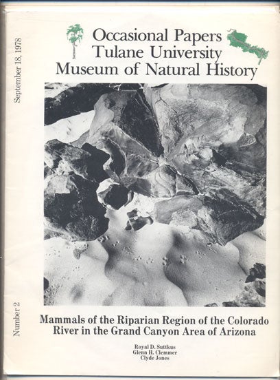 Item #35355 Mammals of the Riparian Region of the Colorado River in the Grand Canyon Area of Aizona (Occasional Papers Tulane University Museum of Natural History Number 2, September 18, 1978). Royal D. Suttkus, Glenn H. Clemmer, Clyde Jones.