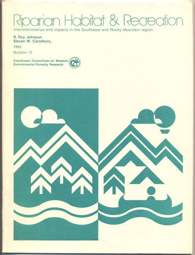Item #35407 Riparian Habitats and Recreation: Interrelationships and Impacts in the Southwest and Rocky Mountain Region. R. Roy Johnson, Steven W. Carothers.