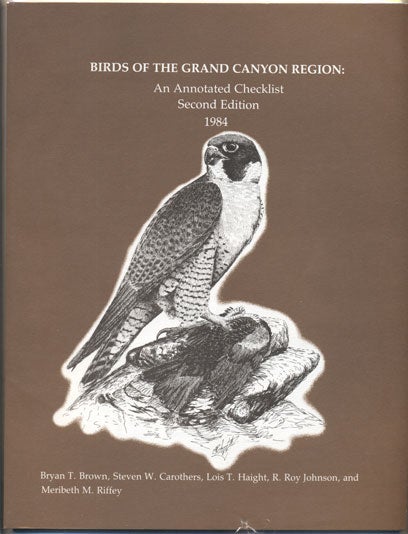 Item #35414 Birds of the Grand Canyon: An Annotated Checklist. Bryan T. Brown, Steven W. Carothers, Lois T. Haight.