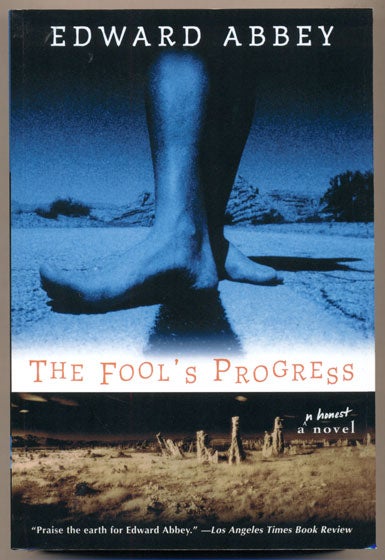 Item #35416 The Fool's Progress: An Honest Novel. Edward Abbey.