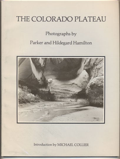 Item #35432 The Colorado Plateau: Photographs by Parker and Hildegard Hamilton. Parker Hamilton, Hildegard, Michael Collier, Introduction.