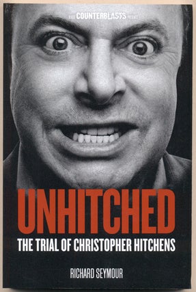 Item #35901 Unhitched: The Trial of Christopher Hitchens. Richard Seymour