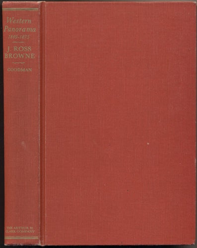 Item #35955 A Western Panorama 1849-1875: the travels, writings and influence of J. Ross Browne on the Pacific Coast, and in Texas, Nevada, Arizona and Baja California, as the first Mining Commissioner, and Minister to China. David Michael Goodman.