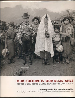 Item #35981 Our Culture is Our Resistance: Repression, Refuge, and Healing in Guatemala. Jonathan...